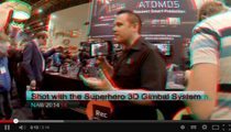Exclusive 3D NAB 2014 Report: Atomos and Jeremy Young