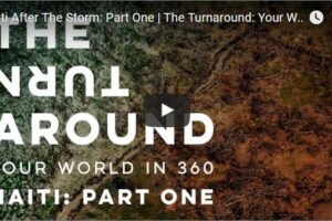 Your Daily Explore 360 VR Fix: Haiti After The Storm: Part One | The Turnaround: Your World in 360