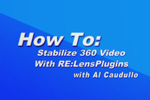 How To: Use RE: Vision Effects, RE:Lens Plugins For Stabilizing 360 VR Video