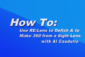 How To: Use RE:Lens Plugins to Make Single Lens 360 & to use Defish Plugin