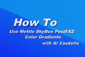 How To Use Mettle Post FX 2 -SkyBox Color Gradients And Adobe After Effects