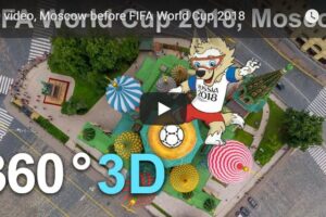 Your Daily Explore 360 VR Fix: 360 video, Moscow before FIFA World Cup 2018