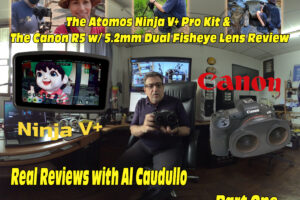 Real Reviews – Atomos Ninja V+ and Canon R5 w/ the VR180 Lens Part One