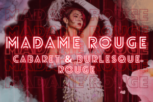 Madame Rouge Cabaret Extravaganza